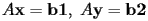 $A{\bf x}={\bf b1},\  A{\bf y}={\bf b2}$  